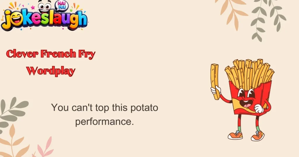 Clever French Fry Wordplay