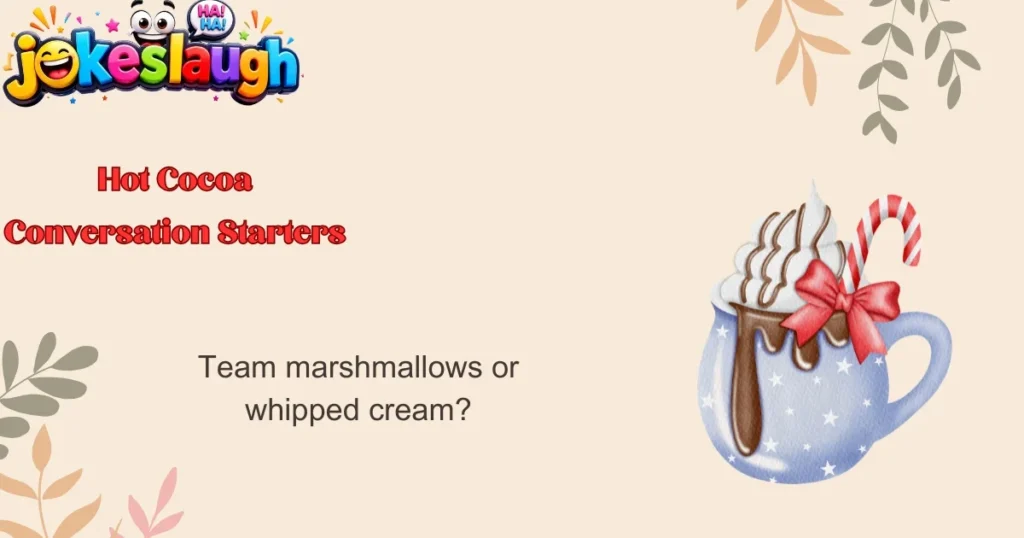 Hot Cocoa Conversation Starters