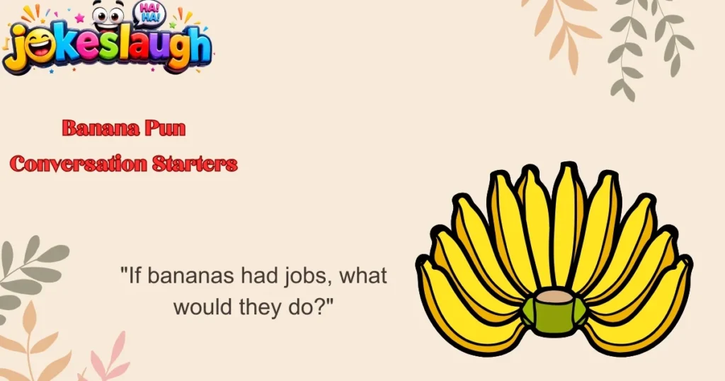 Banana Pun Conversation Starters