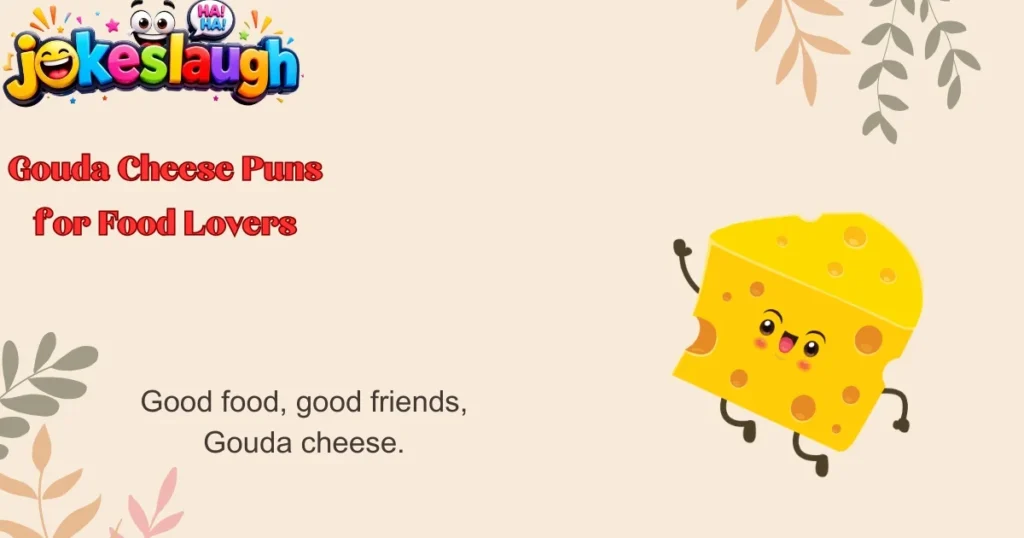 Gouda Cheese Puns for Food Lovers