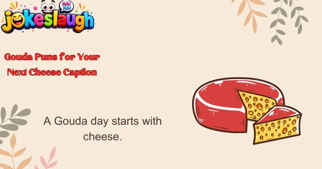 Gouda Puns for Your Next Cheese Caption