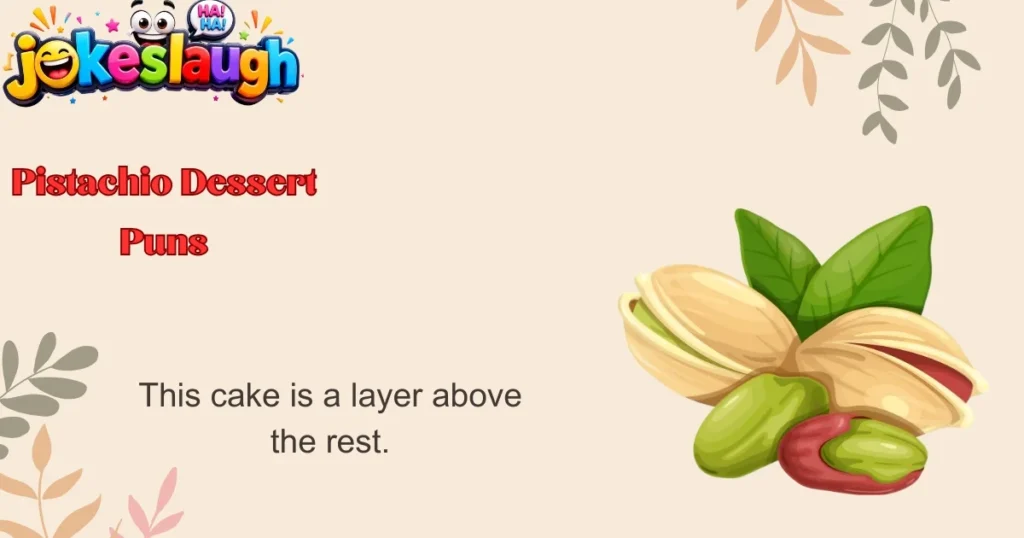 Pistachio Dessert Puns