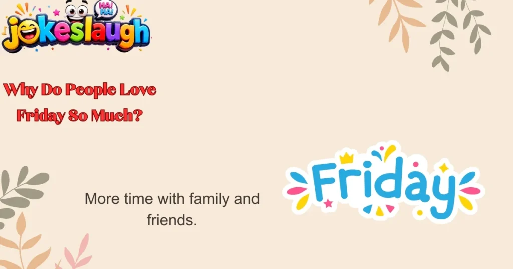 Why Do People Love Friday So Much?